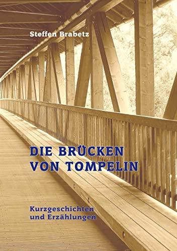 Die Brücken von Tompelin: Kurzgeschichten und Erzählungen von heute, morgen und übermorgen