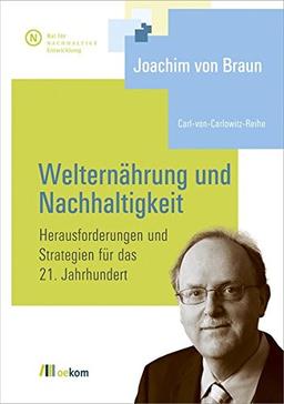 Welternährung und Nachhaltigkeit (Carl-von-Carlowitz-Reihe)