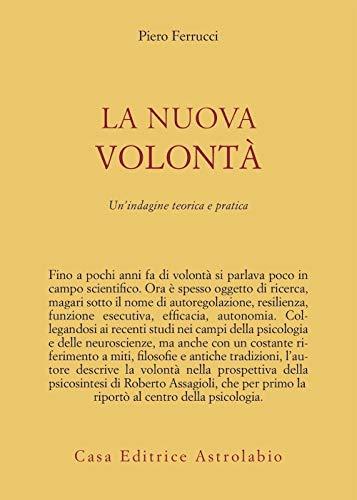 La nuova volontà. Un'indagine teorica e pratica (Psiche e coscienza)