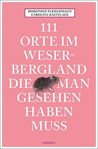 111 Orte im Weserbergland, die man gesehen haben muss: Reiseführer