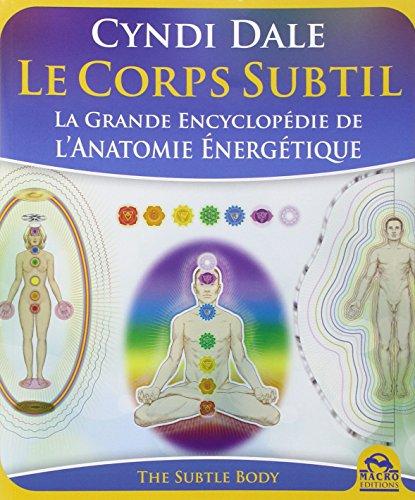 Le Corps Subtil - La Grande Encyclopédie de l'Anatomie Energétique