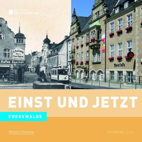 Einst und Jetzt: Eberswalde