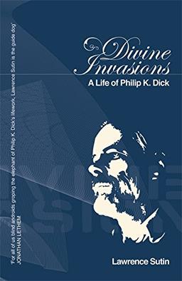 Divine Invasions: A Life of Philip K. Dick (GOLLANCZ S.F.)