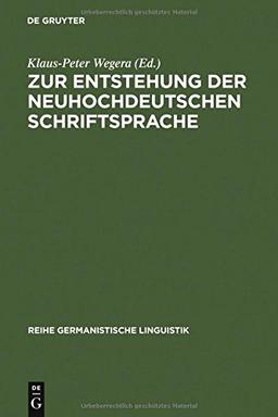 Zur Entstehung der neuhochdeutschen Schriftsprache: eine Dokumentation von Forschungsthesen (Reihe Germanistische Linguistik, Band 64)