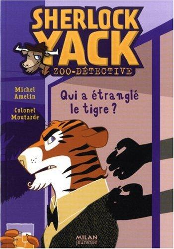 Sherlock Yack, zoo-détective. Vol. 2. Qui a étranglé le tigre ?