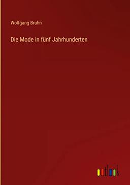 Die Mode in fünf Jahrhunderten