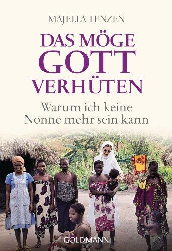 Das möge Gott verhüten: Warum ich keine Nonne mehr sein kann