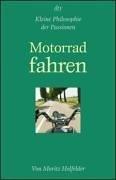 Kleine Philosophie der Passionen. Motorrad fahren