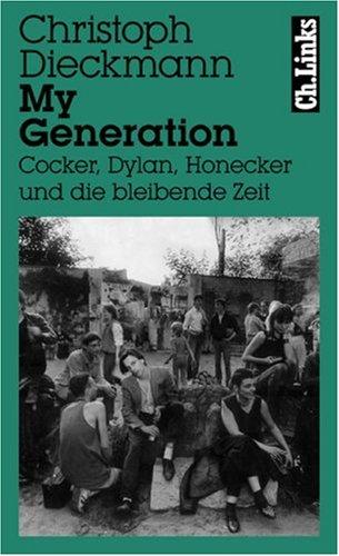 My Generation. Cocker, Dylan, Honecker und die bleibende Zeit