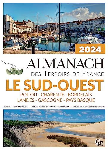 Almanach le Sud-Ouest 2024 : Poitou, Charente, Bordelais, Landes, Gascogne, Pays basque : terroir et tradition, recettes, l'histoire des fruits et légumes, jardiner avec les saisons, la vertu des pierres, agenda