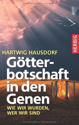 Götterbotschaft in den Genen. Wie wir wurden, wer wir sind