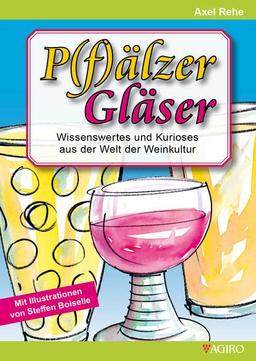 P(f)älzer Gläser: Wissenswertes und Kurioses aus der Welt der Weinkultur