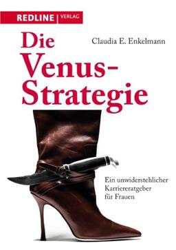 Die Venus-Strategie: Ein unwiderstehlicher Karriereratgeber für Frauen