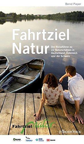 Fahrtziel Natur: Der Reiseführer zu 22 Naturschätzen in Deutschland, Österreich und der Schweiz