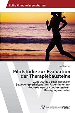 Pilotstudie zur Evaluation der Therapiebausteine: Zum „Aufbau eines gesunden Bewegungsverhaltens“ für Patientinnen mit Anorexia nervosa und exzessivem Bewegungsverhalten