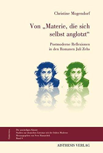 Von "Materie, die sich selbst anglotzt": Postmoderne Reflexionen in den Romanen Juli Zehs (Chironeia)