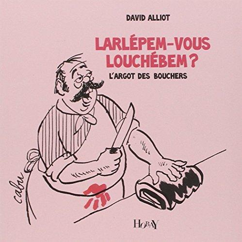 Larlépem-vous louchébem ? : l'argot des bouchers