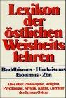 Lexikon der östlichen Weisheitslehren: Buddhismus - Hinduismus - Taoismus - Zen