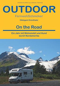 On the Road: Ein Jahr mit Wohnmobil und Hund durch Nordamerika (Fernwehschmöker)