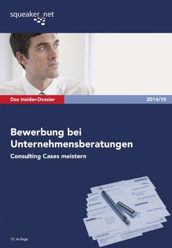 Das Insider-Dossier: Bewerbung bei Unternehmensberatungen: Consulting Cases meistern