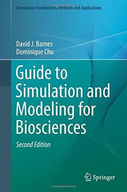 Guide to Simulation and Modeling for Biosciences (Simulation Foundations, Methods and Applications)