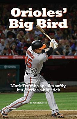 Orioles' Big Bird: Mark Trumbo speaks softly, but carries a big stick