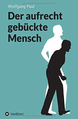 Der aufrecht gebückte Mensch