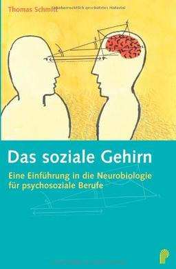 Das soziale Gehirn: Eine Einführung in die Neurobiologie für psychosoziale Berufe