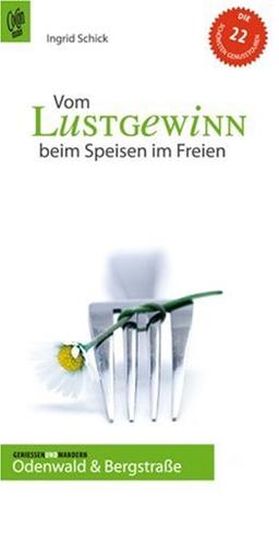 Vom Lustgewinn beim Speisen im Freien: Odenwald & Bergstraße. Die 22 schönsten Genusstouren. Genießen und Wandern