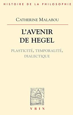 L'avenir de Hegel : plasticité, temporalité, dialectique