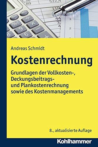 Kostenrechnung: Grundlagen der Vollkosten-, Deckungsbeitrags- und Plankostenrechnung sowie des Kostenmanagements