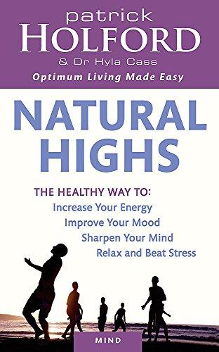 Natural Highs: The healthy way to increase your energy, improve your mood, sharpen your mind, relax and beat stress