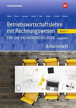 Betriebswirtschaftslehre mit Rechnungswesen für die Fachhochschulreife - Ausgabe Nordrhein-Westfalen: Band 1: Arbeitsheft (Betriebswirtschaftslehre ... die Fachhochschulreife Nordrhein-Westfalen)