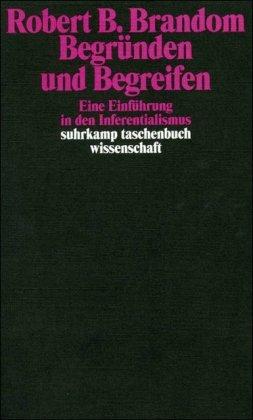 Begründen und Begreifen: Eine Einführung in den Inferentialismus (suhrkamp taschenbuch wissenschaft)