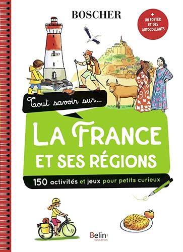 TOUT SAVOIR SUR LA FRANCE ET SES REGIONS: Avec 1 poster et des autocollants