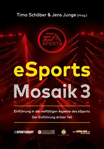 eSports Mosaik 3: Einführung in die vielfältigen Aspekte des eSports - Der Einführung dritter Teil