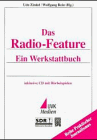 Das Radio-Feature: Ein Werkstattbuch. Inklusive CD mit Hörbeispielen. Praktischer Journalismus Band 34