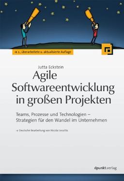 Agile Softwareentwicklung in großen Projekten: Teams, Prozesse und Technologien - Strategien für den Wandel im Unternehmen