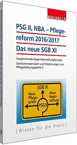 PSG II - Pflegereform 2016/2017: Das neue SGB XI: Vergleichende Gegenüberstellung/Synopse; Gesetzesmaterialien und Erläuterungen zum Pflegestärkungsgesetz II