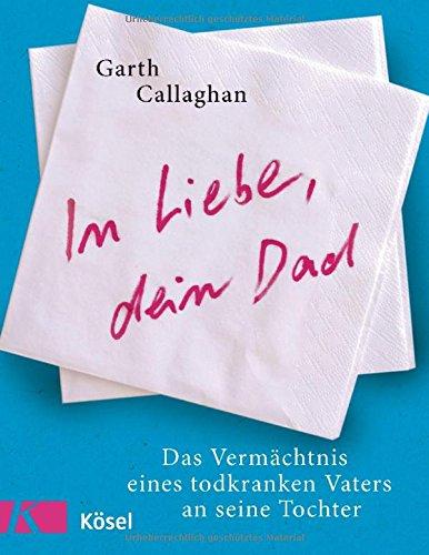 In Liebe, dein Dad: Das Vermächtnis eines todkranken Vaters an seine Tochter