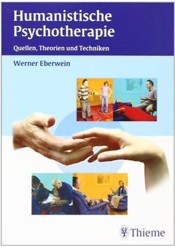 Humanistische Psychotherapie: Quellen, Theorien und Techniken