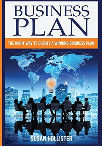 Business Plan: The Right Way To Create A Winning Business Plan (Series: Essential Tools and Techniques For A Winning Business Plan & Strategies for ... Up and Project Management Guide, Band 1)