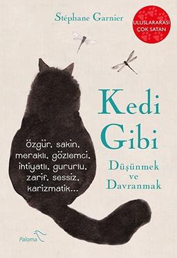 Kedi Gibi Düsünmek ve Davranmak: Özgür, sakin, meraklı, gözlemci, ihtiyatlı, gururlu, zarif, sessiz, karizmatik...