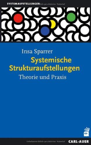 Systemische Strukturaufstellungen: Theorie und Praxis