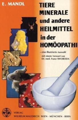 Tiere, Minerale und andere Heilmittel in der Homöopathie - eine illustrierte Auswahl