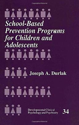 School-Based Prevention Programs for Children and Adolescents (Developmental Clinical Psychology & Psychiatry)