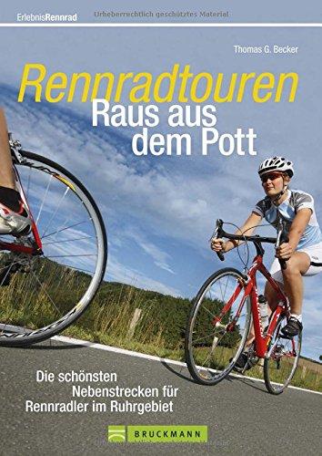 Rennrad Ruhrgebiet: Raus aus dem Pott - die schönsten Nebenstrecken für Rennradler im Ruhrgebiet. Ein Radführer mit Roadbooks, Karten und Piktogrammen für die schönsten Rennradtouren Deutschland