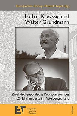 Lothar Kreyssig und Walter Grundmann: Zwei kirchenpolitische Protagonisten des 20. Jahrhunderts in Mitteldeutschland