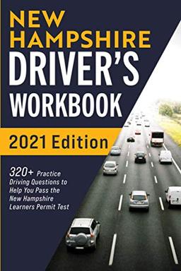 New Hampshire Driver’s Workbook: 320+ Practice Driving Questions to Help You Pass the New Hampshire Learner’s Permit Test