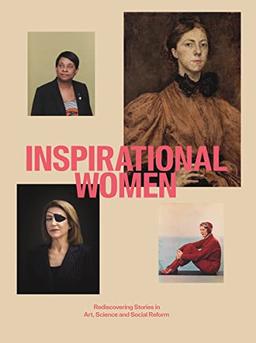 Inspirational Women: Rediscovering Stories in Art, Science and Social Reform